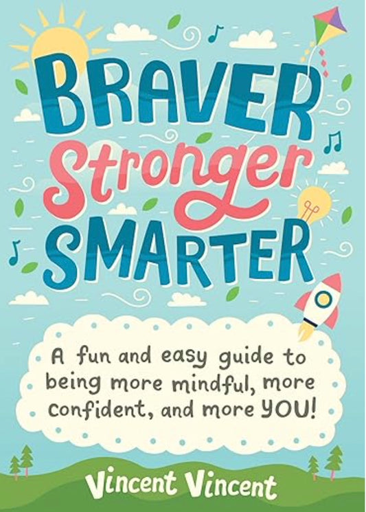 Braver Stronger Smarter: A Fun and Easy Guide to Being More Mindful